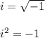 i=\sqrt{-1}\\\\i^2 = -1