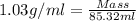 1.03g/ml=\frac{Mass}{85.32ml}