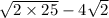 \sqrt{2 \times 25}- 4\sqrt{2}