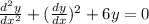 \frac{d^2y}{dx^2}+(\frac{dy}{dx})^2+6y=0