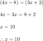 (4x-8)=(3x+2)\\\\4x-3x=8+2\\\\x=10\\\\\therefore x = 10