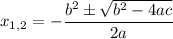 x_{1,2}=-\dfrac{b^2\pm\sqrt{b^2-4ac}}{2a}