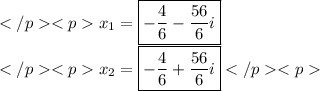 x_1=\boxed{-\dfrac{4}{6}-\dfrac{56}{6}i} \\x_2=\boxed{-\dfrac{4}{6}+\dfrac{56}{6}i}