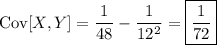 \mathrm{Cov}[X,Y]=\dfrac1{48}-\dfrac1{12^2}=\boxed{\dfrac1{72}}