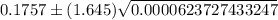 0.1757\pm ( 1.645)\sqrt{0.0000623727433247}