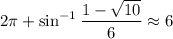 2\pi+\sin^{-1}\dfrac{1-\sqrt{10}}6\approx6