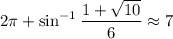 2\pi+\sin^{-1}\dfrac{1+\sqrt{10}}6\approx7