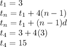 t_{1}=3\\t_{n}=t_{1}+4(n-1)\\t_{n}=t_{1}+(n-1)d\\t_{4}=3+4(3)\\t_{4}=15