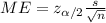 ME=z_{\alpha/2}\frac{s}{\sqrt{n}}