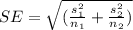 SE=\sqrt{(\frac{s^2_1}{n_1}+\frac{s^2_2}{n_2})}