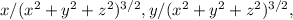 x/(x^2 + y^2 + z^2)^{3/2}, y/(x^2 + y^2 + z^2)^{3/2},