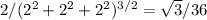2/(2^2 + 2^2 + 2^2)^{3/2} = \sqrt 3/36