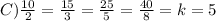 C)\frac{10}{2}=\frac{15}{3}=\frac{25}{5}=\frac{40}{8}=k= 5