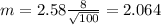 m=2.58 \frac{8}{\sqrt{100}}=2.064