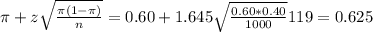 \pi + z\sqrt{\frac{\pi(1-\pi)}{n}} = 0.60 + 1.645\sqrt{\frac{0.60*0.40}{1000}} {119}} = 0.625