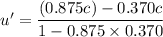 u'= \dfrac{(0.875 c)-0.370 c}{1-0.875 \times 0.370}