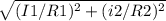 \sqrt{(I1/R1)^2+(i2/R2)^2}