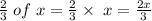 \frac{2}{3}\;of\;x=\frac{2}{3}\times\;x=\frac{2x}{3}