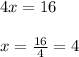 4x=16\\\\x=\frac{16}{4}=4