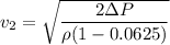 v_2=\sqrt{\dfrac{2\Delta P}{\rho(1 - 0.0625)}}