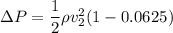 \Delta P = \dfrac{1}{2}\rho v_2^2 (1 - 0.0625)