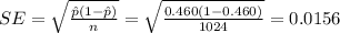 SE= \sqrt{\frac{\hat p(1-\hat p)}{n}}=\sqrt{\frac{0.460(1-0.460)}{1024}}=0.0156