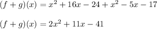 (f+g)(x) = x^2 + 16x - 24+x^2 - 5x - 17\\\\(f+g)(x) =2x^2+11x-41