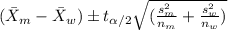 (\bar X_m -\bar X_w) \pm t_{\alpha/2}\sqrt{(\frac{s^2_m}{n_m}+\frac{s^2_w}{n_w})}
