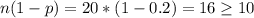 n(1-p)=20*(1-0.2)=16 \geq 10
