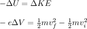 -\Delta U = \Delta KE\\\\-e\Delta V = \frac{1}{2} mv_f^2 - \frac{1}{2} mv_i^2