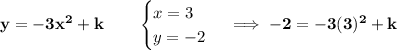 \bf y=-3x^2+k\qquad &#10;\begin{cases}&#10;x=3\\&#10;y=-2&#10;\end{cases}\implies -2=-3(3)^2+k