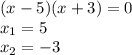 (x-5)(x+3)=0\\x_1=5\\x_2=-3