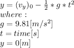y=(v_{y} )_{0}-\frac{1}{2}*g*t^{2}   \\where:\\g=9.81[m/s^2]\\t = time[s]\\y=0[m]