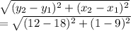 \sqrt{(y_2-y_1)^2+(x_2-x_1)^2} \\=\sqrt{(12-18)^2+(1-9)^2}