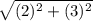 \sqrt{(2)^2 +(3)^2}