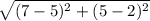 \sqrt{(7-5)^2 +(5-2)^2}