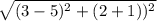 \sqrt{(3-5)^2 +(2 +1))^2}