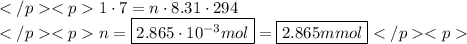 1\cdot7=n\cdot8.31\cdot294 \\n=\boxed{2.865\cdot10^{-3}mol}=\boxed{2.865mmol}