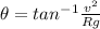 \theta = tan^{-1}\frac{v^2}{Rg}