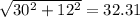 \sqrt{30^{2} + 12^{2}} = 32.31