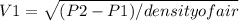 V1 = \sqrt{(P2 - P1)/density of air}
