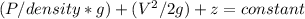 (P/density*g) + (V^2/2g) + z = constant