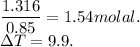 \dfrac{1.316}{0.85}=1.54 molal.\\\Delta T=9.9 .