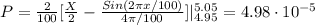 P=\frac{2}{100} [\frac{X}{2} - \frac{Sin(2\pi x/100)}{4\pi /100}]|_{4.95}^{5.05} = 4.98 \cdot 10^{-5}