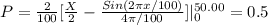 P=\frac{2}{100} [\frac{X}{2} - \frac{Sin(2\pi x/100)}{4\pi /100}]|_{0}^{50.00} = 0.5
