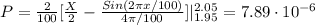 P=\frac{2}{100} [\frac{X}{2} - \frac{Sin(2\pi x/100)}{4\pi /100}]|_{1.95}^{2.05} = 7.89 \cdot 10^{-6}