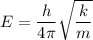 E =\dfrac{h}{4\pi}\sqrt{\dfrac{k}{m}}