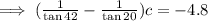 \implies (\frac{1}{\tan 42\degree}-\frac{1}{\tan 20\degree})c=-4.8