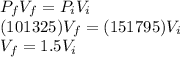 P_{f} V_{f} = P_{i} V_{i}\\(101325) V_{f} = (151795) V_{i}\\V_{f} = 1.5 V_{i}