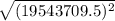 \sqrt{(19543709.5)^2}